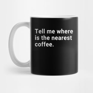 Tell me where is the nearest coffee. Mug